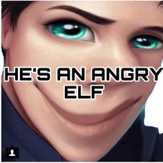 an animated man with green eyes and the words he's an angry elf on it