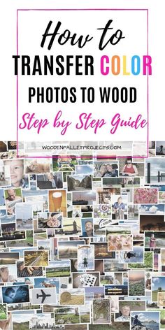 a collage of photos with the title how to transfer color photos to wood step by step guide