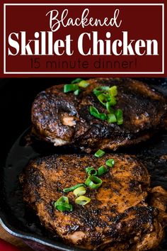 grilled skillet chicken in a cast iron skillet with text overlay that reads, blackened skillet chicken 15 minute dinner