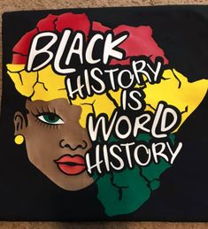 a black history is world history painted on a piece of paper with flowers in it