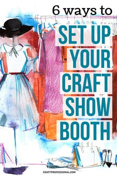 a woman's dress and hat with the words 6 ways to set up your craft show booth