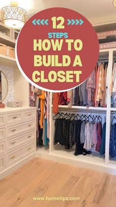 an organized closet with clothes hanging on shelves and the words, 12 steps how to build a closet