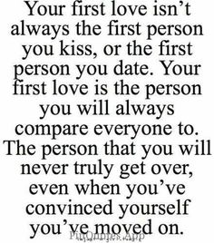 a quote that says, your first love isn't always the first person you kiss or the first person you