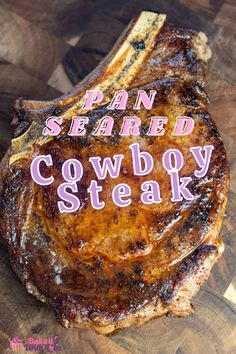 a close up of a steak on a cutting board with the words pan seared cowboy steak