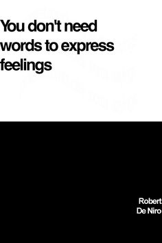 a black and white poster with the words you don't need words to express feelings