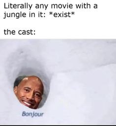 an image of a man in the middle of a hole that says, literally any movie with a jungle in it exit the cast