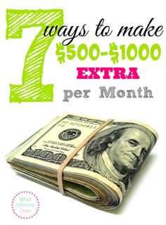 a stack of money with the words 7 ways to make $ 500 - 1, 000 extra per month