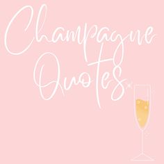 the words champagne quotes are written in white ink on a pink background with a glass of champagne