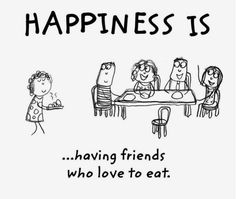 a cartoon drawing with the words happiness is having friends who love to eat