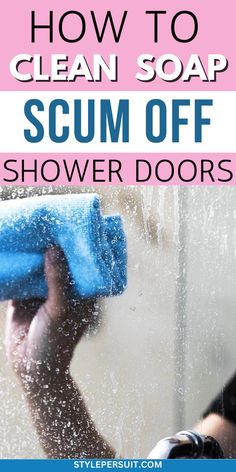 a hand holding a blue cleaning sponge over a shower door with the words how to clean soap scum off shower doors