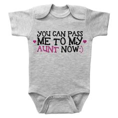 a baby bodysuit that says you can pass me to my aunt now