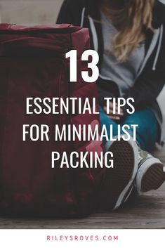 a woman sitting on the floor with her back pack and text overlay that reads 13 essential tips for minimalist packing