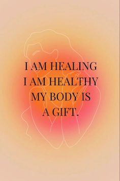 the words i am healing i am healthy my body is a gift on an orange and pink background