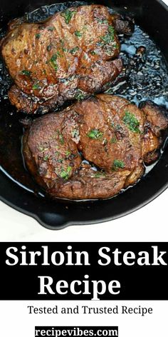 two steaks cooking in a skillet with the words sirloin steak recipe