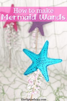 three starfishs on top of each other with text overlay that reads how to make mermaid wands