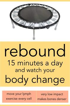 a poster with the words, rebound 15 minutes a day and watch your body change