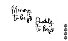 the words mommy to be and daddy to be are shown in black ink on a white background