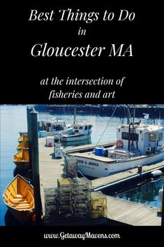 boats docked at a dock with the words best things to do in gloucester ma