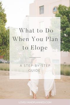 two women in white dresses with the words what to do when you plan to elope