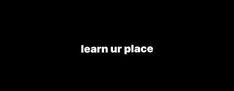 a black background with the words learn ur place written in white on top of it