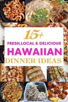 a collage of different food items with the words, fresh local and delicious hawaiian dinner ideas