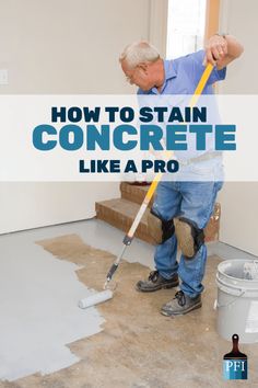 a man is using a paint roller on the floor with words overlay reading how to stain concrete like a pro