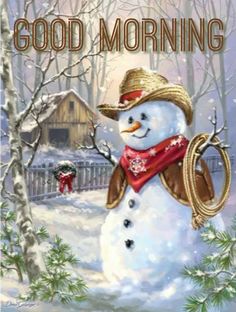 a snowman wearing a cowboy hat and scarf with the words good morning on it