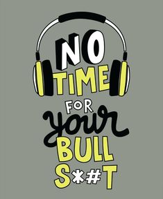 a poster with headphones and the words no time for your bull s't