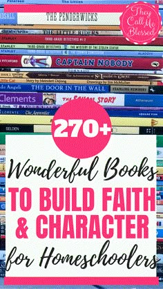 a stack of books with the title overlay that reads, wonderful books to build faith and character for homeschoolers