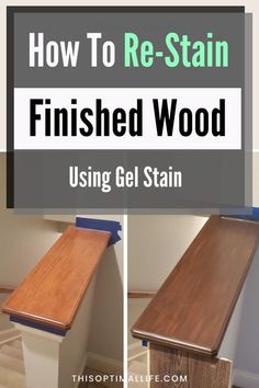 how to re - stain finished wood using gel stain for furniture and home decorating