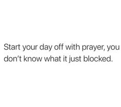 the words start your day off with prayer, you don't know what it just blocked