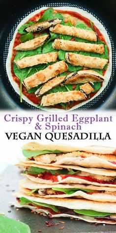 crispy grilled eggplant and spinach vegan quesadilla