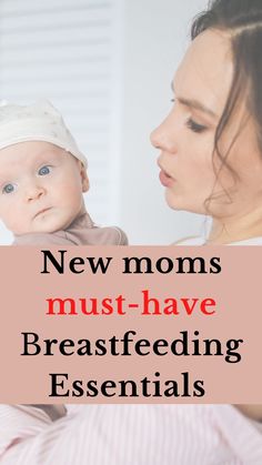 a woman holding a baby in her arms with the words new moms must have breastfeeding essentials