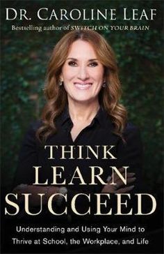 the book cover for think learn succed by dr caroline leaf, featuring an image of a smiling woman with her arms crossed