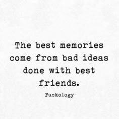 the best memories come from bad ideas and one with best friends - falcology