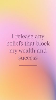 a quote that reads, i release any beliefs that block my health and success