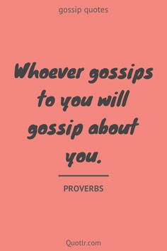 a pink background with the words, whoever gossips to you will gosh about you prove