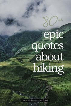 the words epic quotes about hiking are in white letters on green hills and cloudy sky