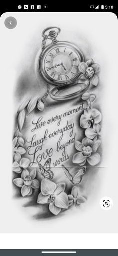 a drawing of a pocket watch with flowers around it that says, love every moment laugh everyday day love beyond words