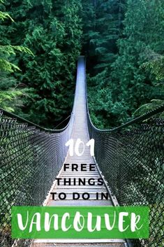 a suspension bridge with trees and the words 101 free things to do in vancouver on it