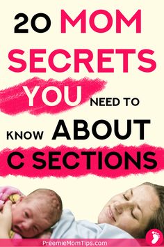 a woman holding a baby with the words 20 mom secrets you need to know about c sections