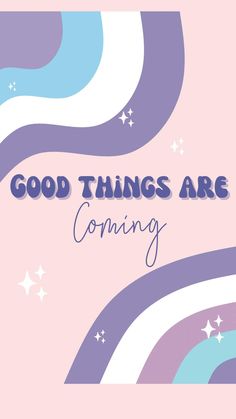 the words good things are coming on a pink background with purple and blue swirls