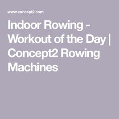 the text reads indoor rowing workout of the day concept 2 rowing machines