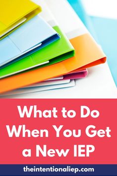 colorful notebooks with the words what to do when you get a new iep