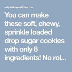 the words you can make these soft, chewy sprinkle loaded drop sugar cookies with only 8 ingredients