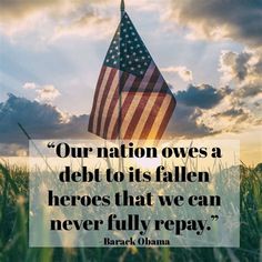 an american flag flying in the sky with a quote from barack obama about our nation owes a debt to its fallen hero that we can never fully repay