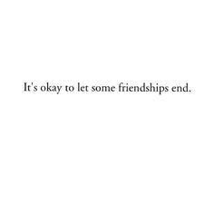 the words it's okay to let some friends end in black and white text