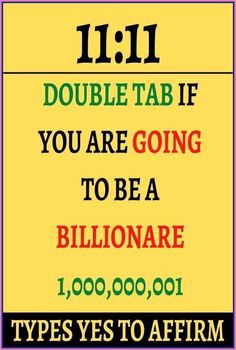 a sign that says, 11 11 double tab if you are going to be a billionare