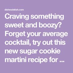 a purple background with the words crawling something sweet and boozy forget your average cocktail, try out this new sugar cookie martini recipe for