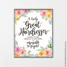 a floral print with the words, a truly great hairdresser is hard to find